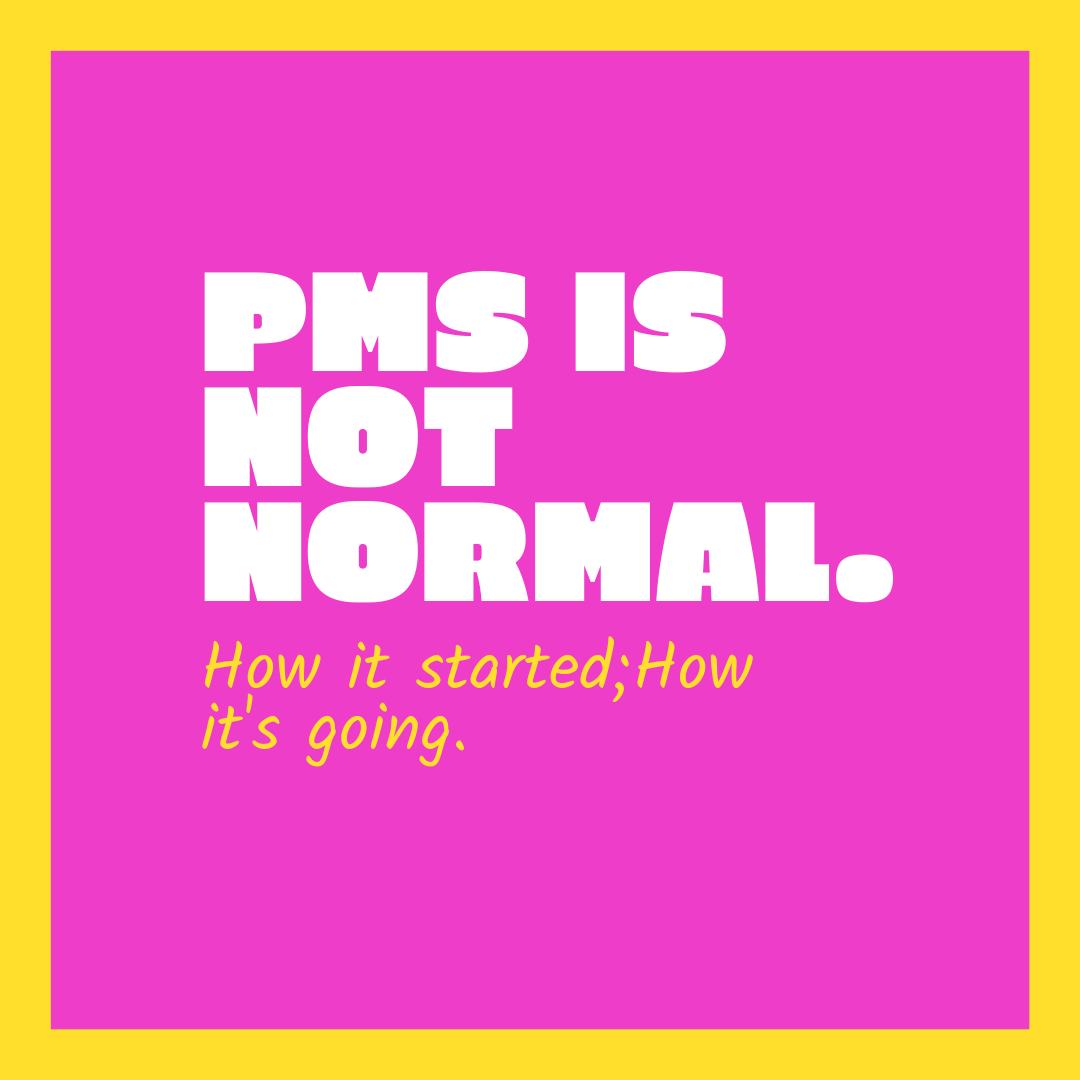 PMS: How it started; How it's going.